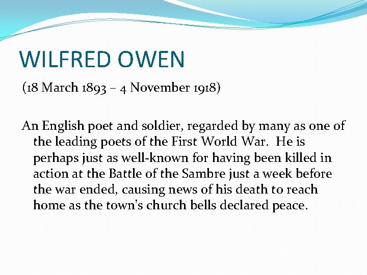 WILFRED OWEN (18 March 1893 – 4 November 1918) An English poet and soldier,