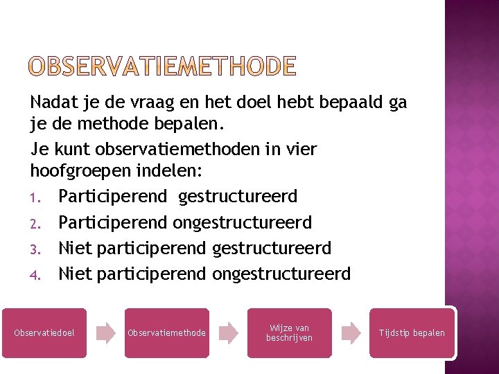 Nadat je de vraag en het doel hebt bepaald ga je de methode bepalen.