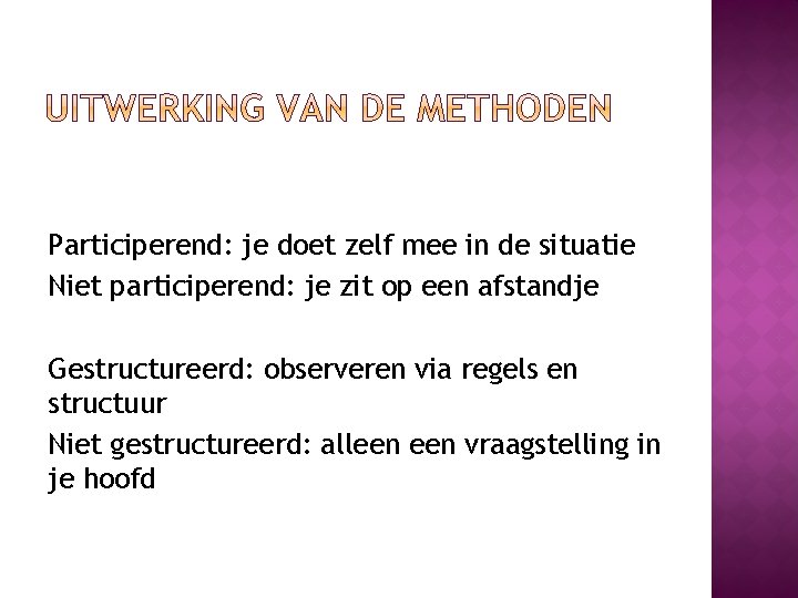 Participerend: je doet zelf mee in de situatie Niet participerend: je zit op een