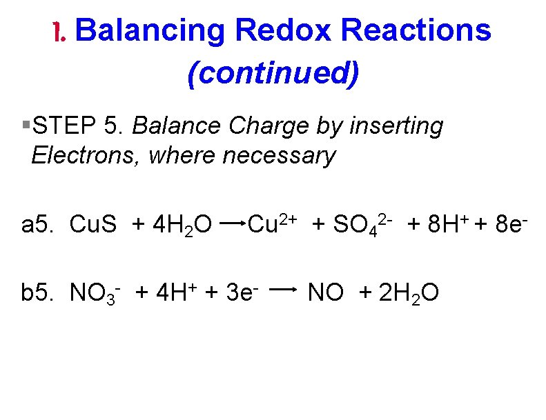 I. Balancing Redox Reactions (continued) §STEP 5. Balance Charge by inserting Electrons, where necessary