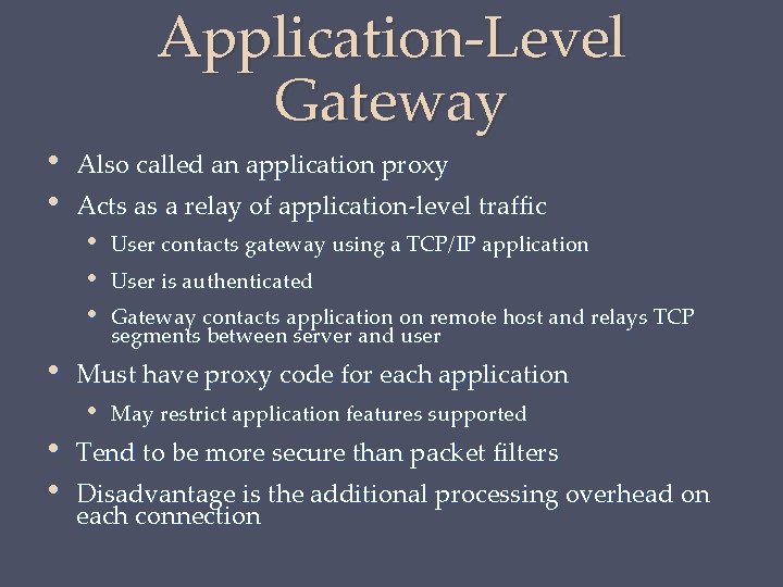  • • • Application-Level Gateway Also called an application proxy Acts as a