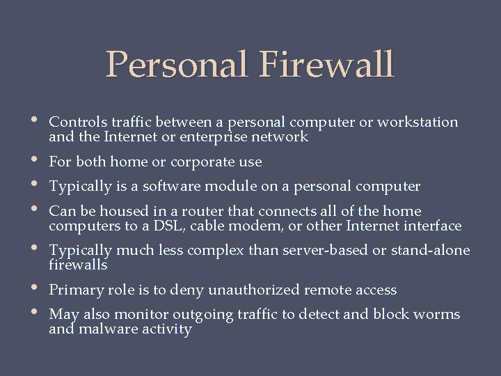 Personal Firewall • • Controls traffic between a personal computer or workstation and the