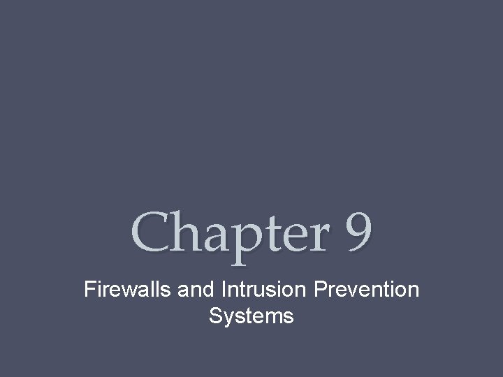Chapter 9 Firewalls and Intrusion Prevention Systems 