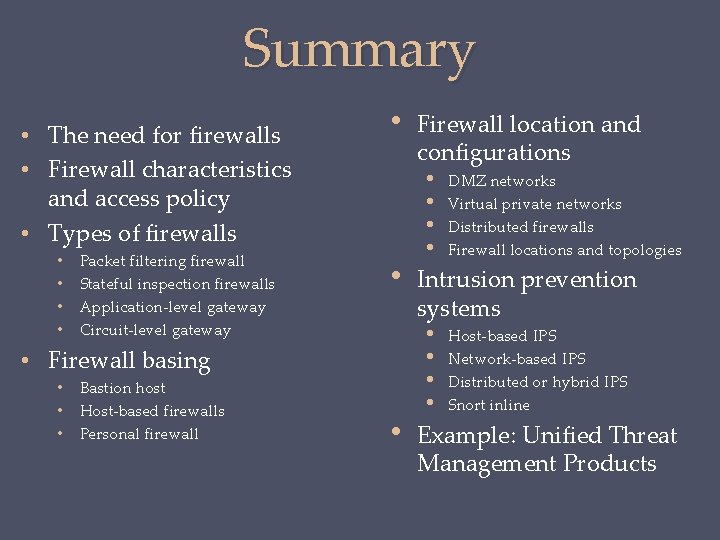 Summary • The need for firewalls • Firewall characteristics and access policy • Types