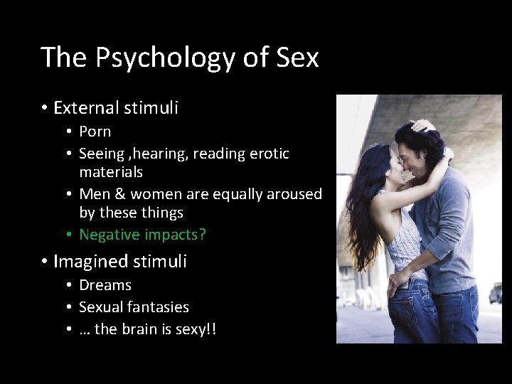 The Psychology of Sex • External stimuli • Porn • Seeing , hearing, reading