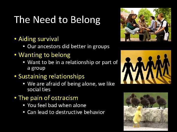 The Need to Belong • Aiding survival • Our ancestors did better in groups
