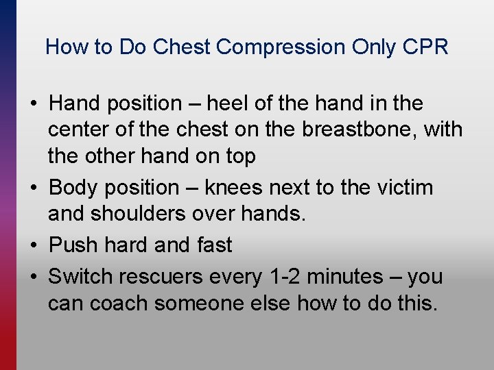 How to Do Chest Compression Only CPR • Hand position – heel of the