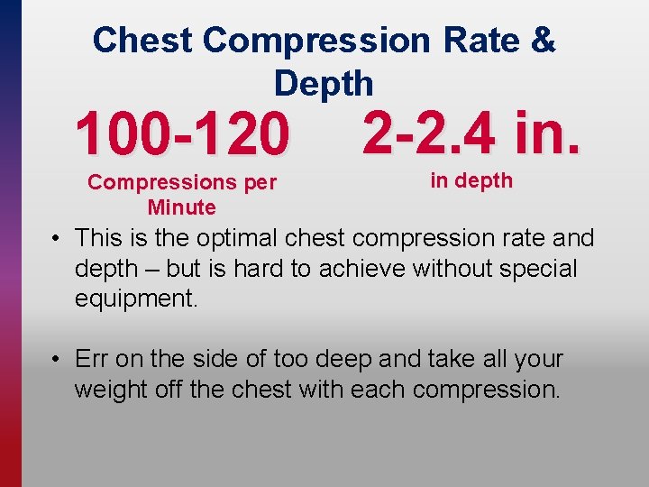Chest Compression Rate & Depth 100 -120 Compressions per Minute 2 -2. 4 in.