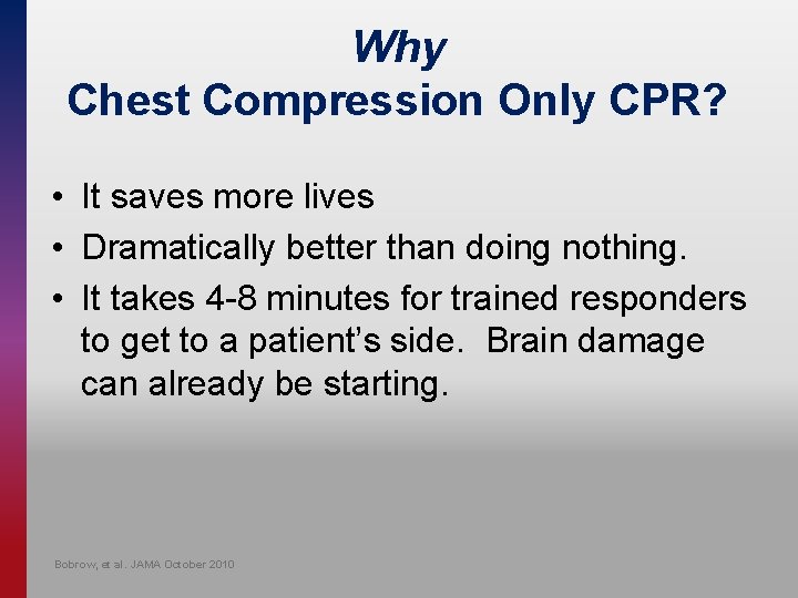 Why Chest Compression Only CPR? • It saves more lives • Dramatically better than