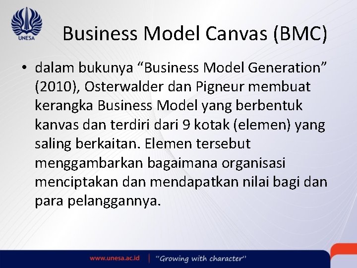 Business Model Canvas (BMC) • dalam bukunya “Business Model Generation” (2010), Osterwalder dan Pigneur