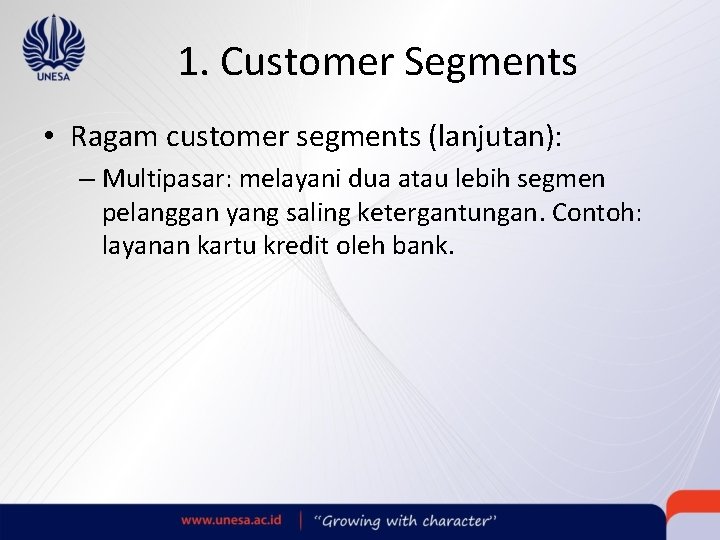 1. Customer Segments • Ragam customer segments (lanjutan): – Multipasar: melayani dua atau lebih