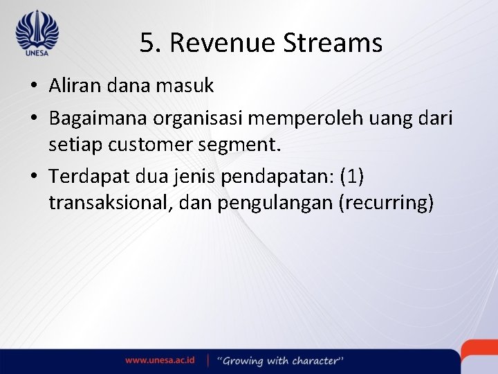 5. Revenue Streams • Aliran dana masuk • Bagaimana organisasi memperoleh uang dari setiap