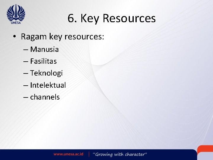 6. Key Resources • Ragam key resources: – Manusia – Fasilitas – Teknologi –