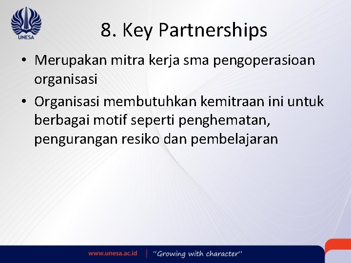 8. Key Partnerships • Merupakan mitra kerja sma pengoperasioan organisasi • Organisasi membutuhkan kemitraan
