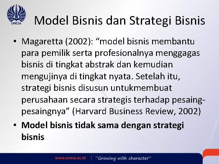 Model Bisnis dan Strategi Bisnis • Magaretta (2002): “model bisnis membantu para pemilik serta