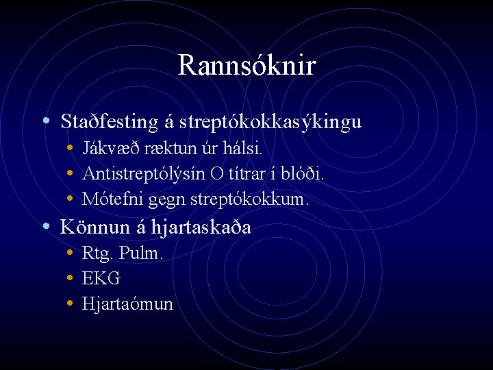Rannsóknir • Staðfesting á streptókokkasýkingu • Jákvæð ræktun úr hálsi. • Antistreptólýsín O títrar