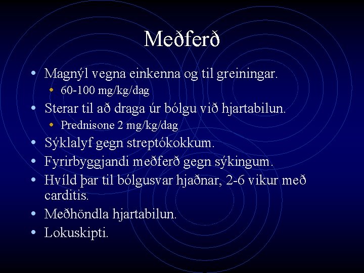 Meðferð • Magnýl vegna einkenna og til greiningar. • • 60 -100 mg/kg/dag Sterar