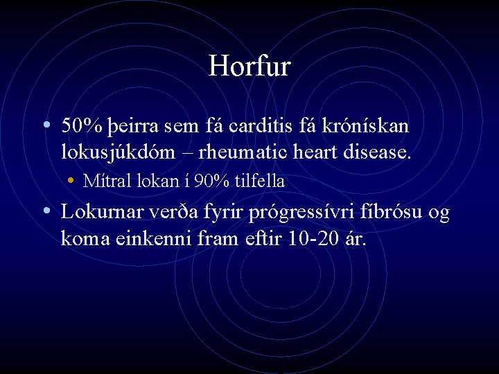 Horfur • 50% þeirra sem fá carditis fá krónískan lokusjúkdóm – rheumatic heart disease.