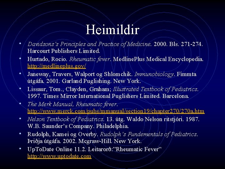 Heimildir • Davidsons’s Principles and Practice of Medicine. 2000. Bls. 271 -274. • •