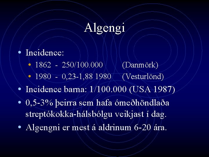 Algengi • Incidence: • 1862 - 250/100. 000 (Danmörk) • 1980 - 0, 23