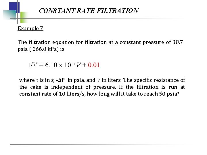 CONSTANT RATE FILTRATION Example 7 The filtration equation for filtration at a constant pressure