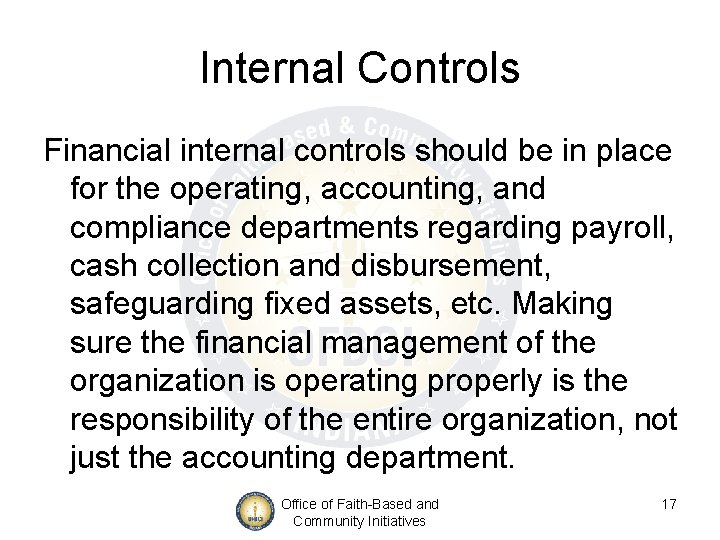 Internal Controls Financial internal controls should be in place for the operating, accounting, and