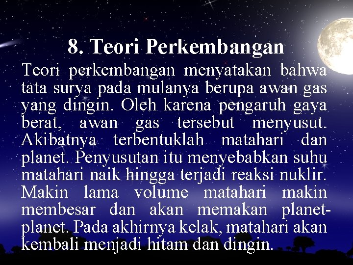 8. Teori Perkembangan Teori perkembangan menyatakan bahwa tata surya pada mulanya berupa awan gas