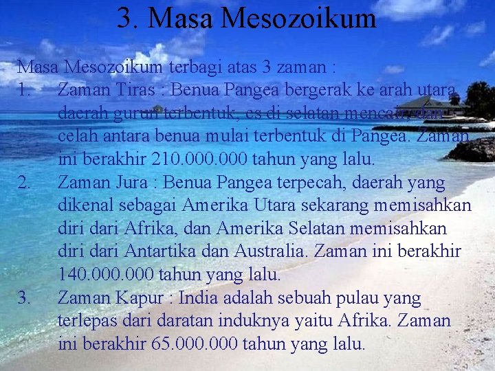 3. Masa Mesozoikum terbagi atas 3 zaman : 1. Zaman Tiras : Benua Pangea