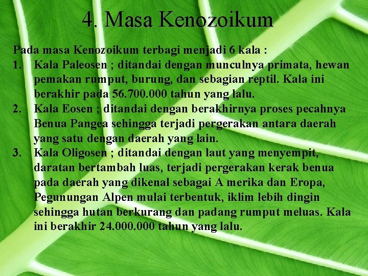 4. Masa Kenozoikum Pada masa Kenozoikum terbagi menjadi 6 kala : 1. Kala Paleosen
