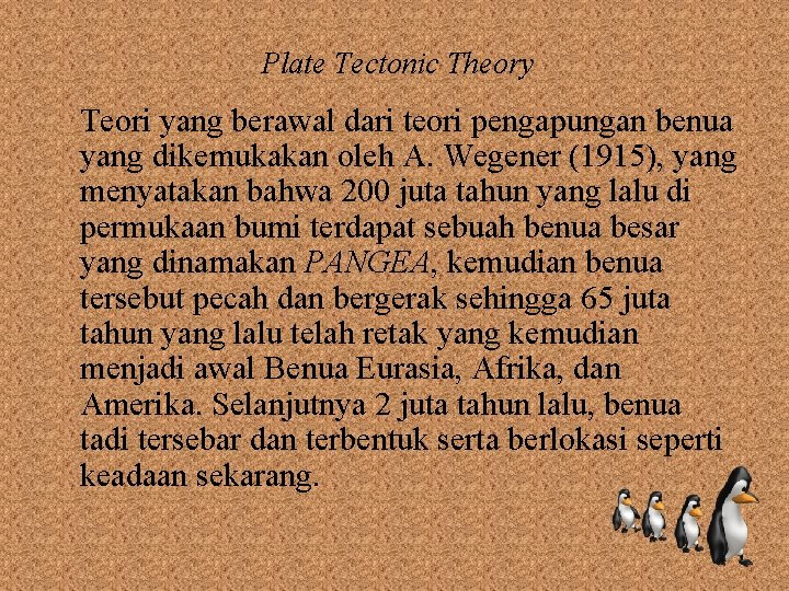 Plate Tectonic Theory Teori yang berawal dari teori pengapungan benua yang dikemukakan oleh A.