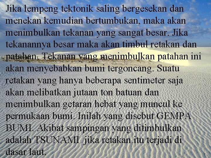 Jika lempeng tektonik saling bergesekan dan menekan kemudian bertumbukan, maka akan menimbulkan tekanan yang