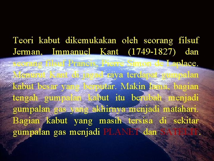 1. Teori Kabut (Nebula Hypotesis) Teori kabut dikemukakan oleh seorang filsuf Jerman, Immanuel Kant