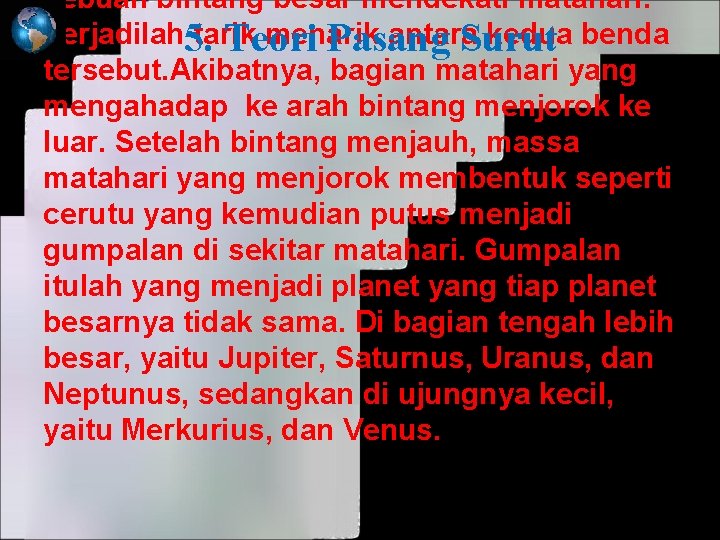 sebuah bintang besar mendekati matahari. Terjadilah 5. tarik menarik antara kedua benda Teori Pasang