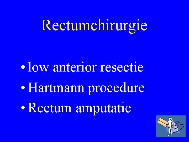 Rectumchirurgie • low anterior resectie • Hartmann procedure • Rectum amputatie 