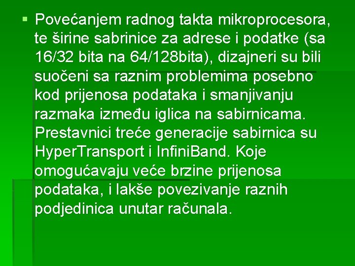 § Povećanjem radnog takta mikroprocesora, te širine sabrinice za adrese i podatke (sa 16/32