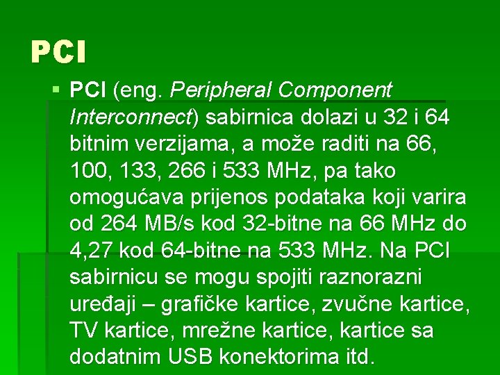 PCI § PCI (eng. Peripheral Component Interconnect) sabirnica dolazi u 32 i 64 bitnim