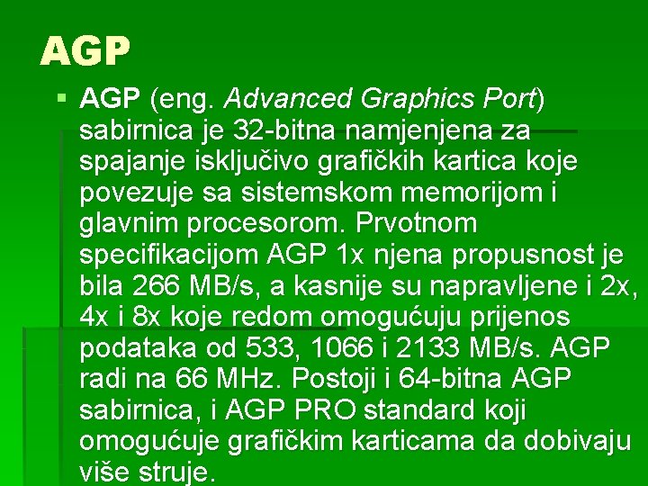 AGP § AGP (eng. Advanced Graphics Port) sabirnica je 32 -bitna namjenjena za spajanje