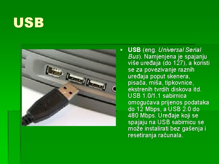 USB § USB (eng. Universal Serial Bus). Namjenjena je spajanju više uređaja (do 127),