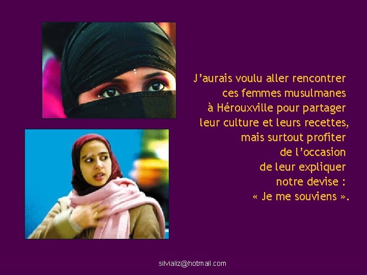 J’aurais voulu aller rencontrer ces femmes musulmanes à Hérouxville pour partager leur culture et