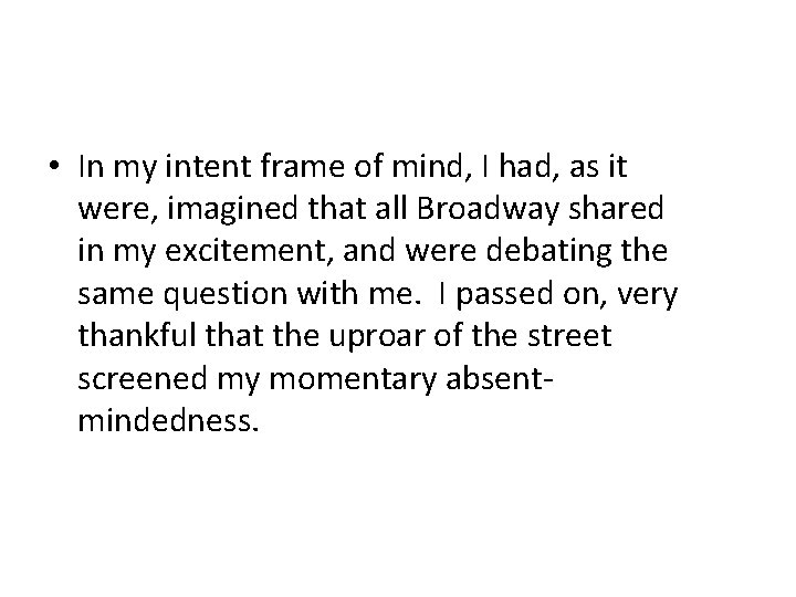  • In my intent frame of mind, I had, as it were, imagined