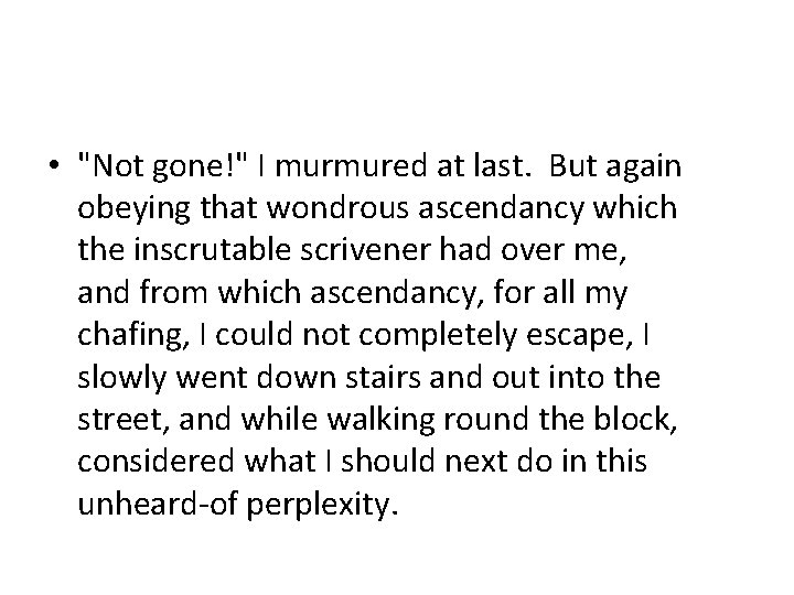  • "Not gone!" I murmured at last. But again obeying that wondrous ascendancy