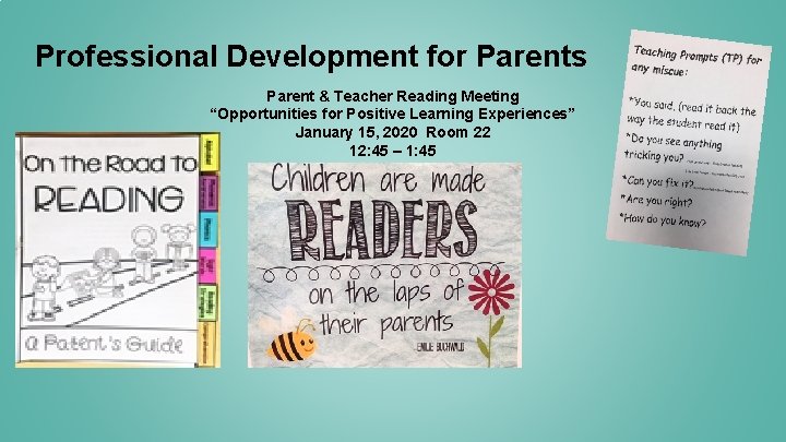 Professional Development for Parents Parent & Teacher Reading Meeting “Opportunities for Positive Learning Experiences”