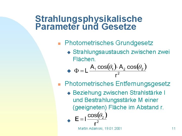 Strahlungsphysikalische Parameter und Gesetze n Photometrisches Grundgesetz u Strahlungsaustausch zwischen zwei Flächen. u n