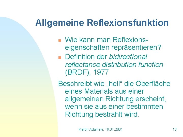 Allgemeine Reflexionsfunktion n n Wie kann man Reflexionseigenschaften repräsentieren? Definition der bidirectional reflectance distribution
