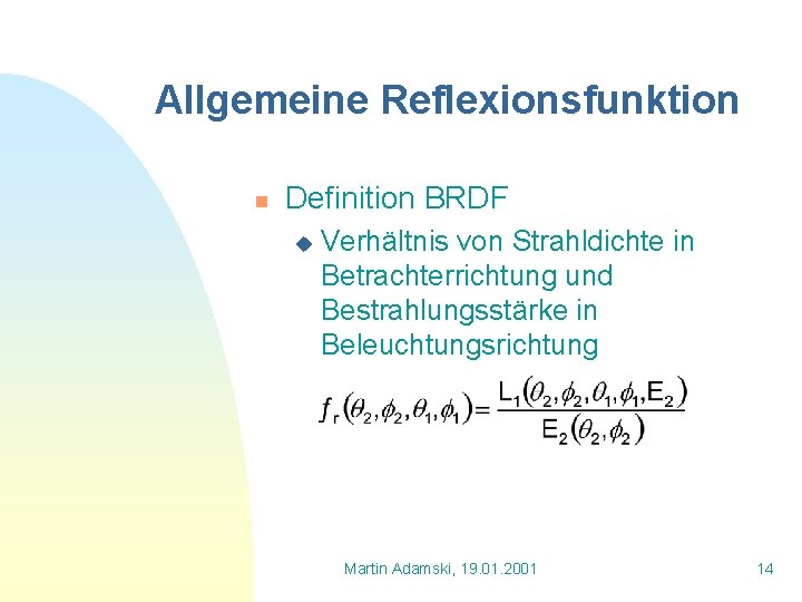 Allgemeine Reflexionsfunktion n Definition BRDF u Verhältnis von Strahldichte in Betrachterrichtung und Bestrahlungsstärke in