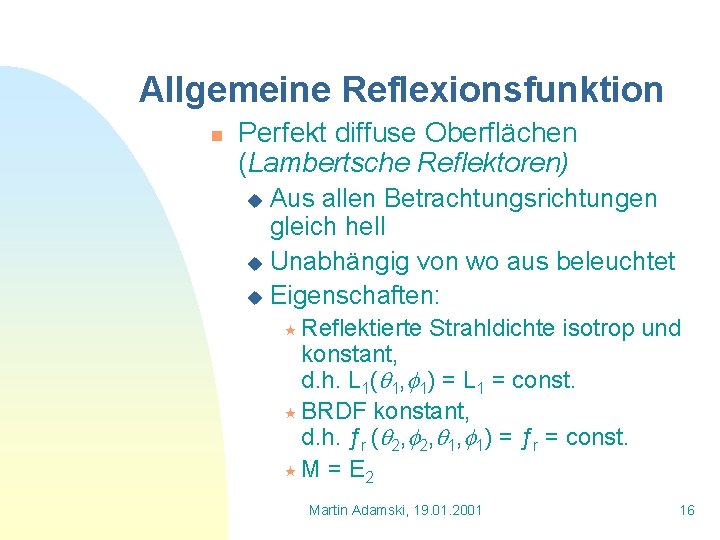 Allgemeine Reflexionsfunktion n Perfekt diffuse Oberflächen (Lambertsche Reflektoren) Aus allen Betrachtungsrichtungen gleich hell u