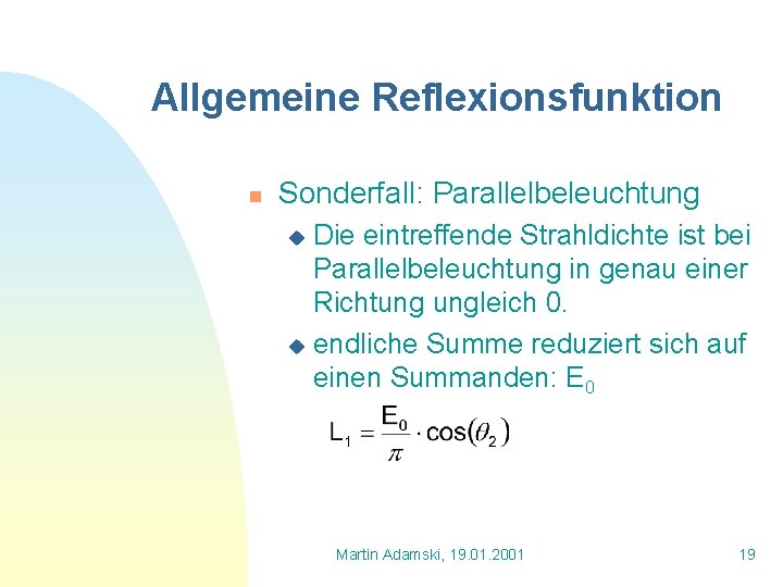 Allgemeine Reflexionsfunktion n Sonderfall: Parallelbeleuchtung Die eintreffende Strahldichte ist bei Parallelbeleuchtung in genau einer