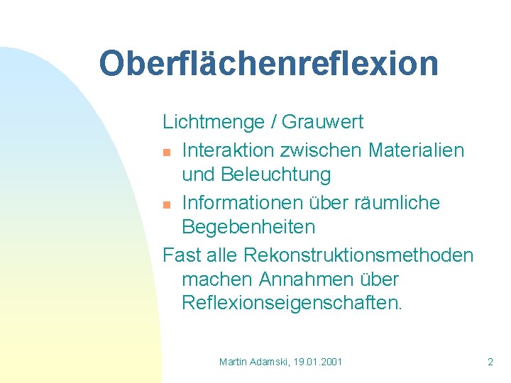 Oberflächenreflexion Lichtmenge / Grauwert n Interaktion zwischen Materialien und Beleuchtung n Informationen über räumliche