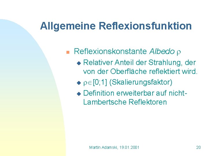 Allgemeine Reflexionsfunktion n Reflexionskonstante Albedo Relativer Anteil der Strahlung, der von der Oberfläche reflektiert
