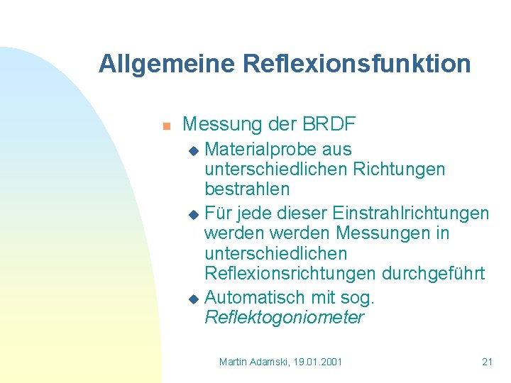 Allgemeine Reflexionsfunktion n Messung der BRDF Materialprobe aus unterschiedlichen Richtungen bestrahlen u Für jede